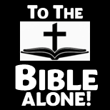 To The Bible Alone